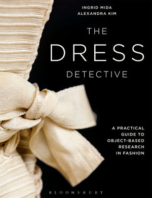 The Dress Detective: A Practical Guide To Objectbased Research In Fashion