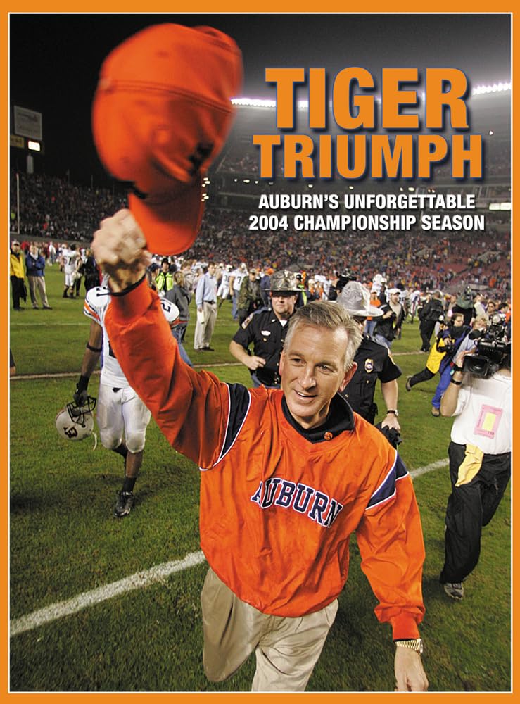 Tiger Triumph: Auburn's Unforgettable 2004 Championship Season,Used
