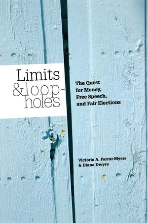 Limits and Loopholes: The Quest for Money, Free Speech, and Fair Elections,New