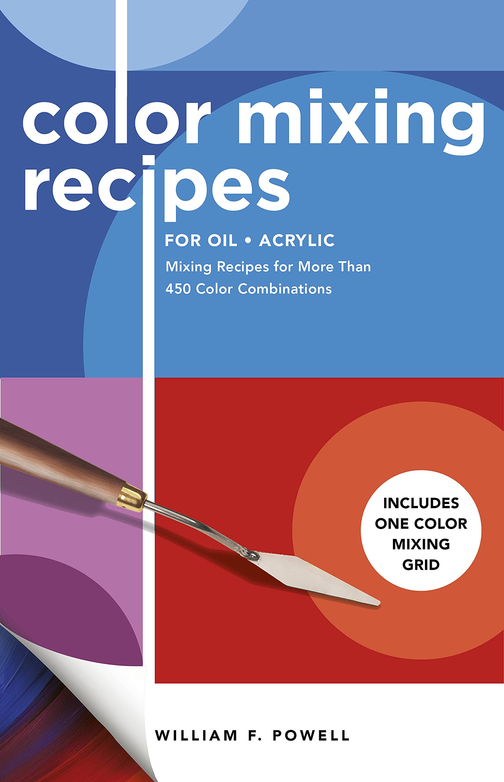 Color Mixing Recipes For Oil & Acrylic: Mixing Recipes For More Than 450 Color Combinations  Includes One Color Mixing Grid (Vo