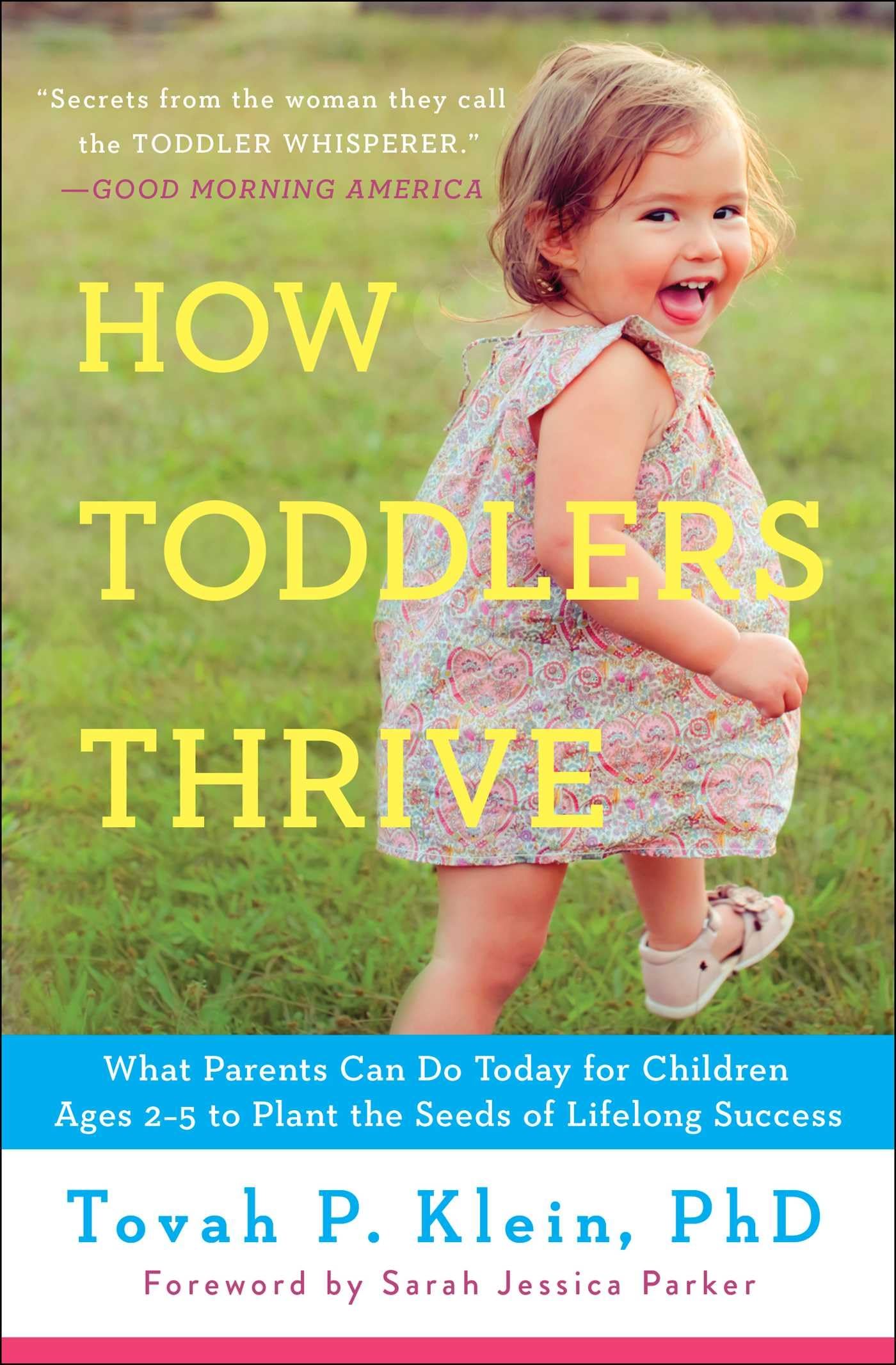 How Toddlers Thrive: What Parents Can Do Today for Children Ages 25 to Plant the Seeds of Lifelong Success