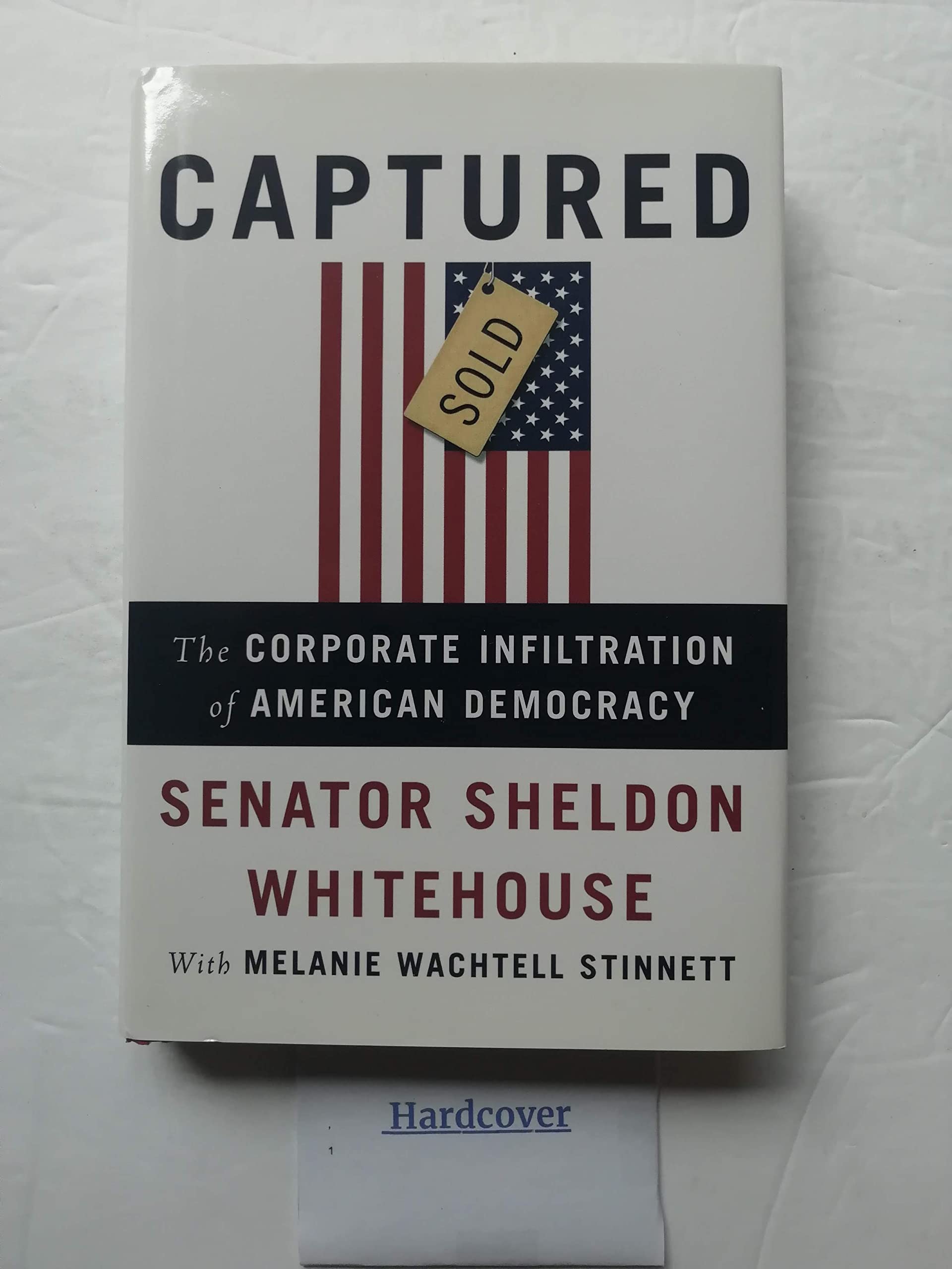 Captured: The Corporate Infiltration of American Democracy,New