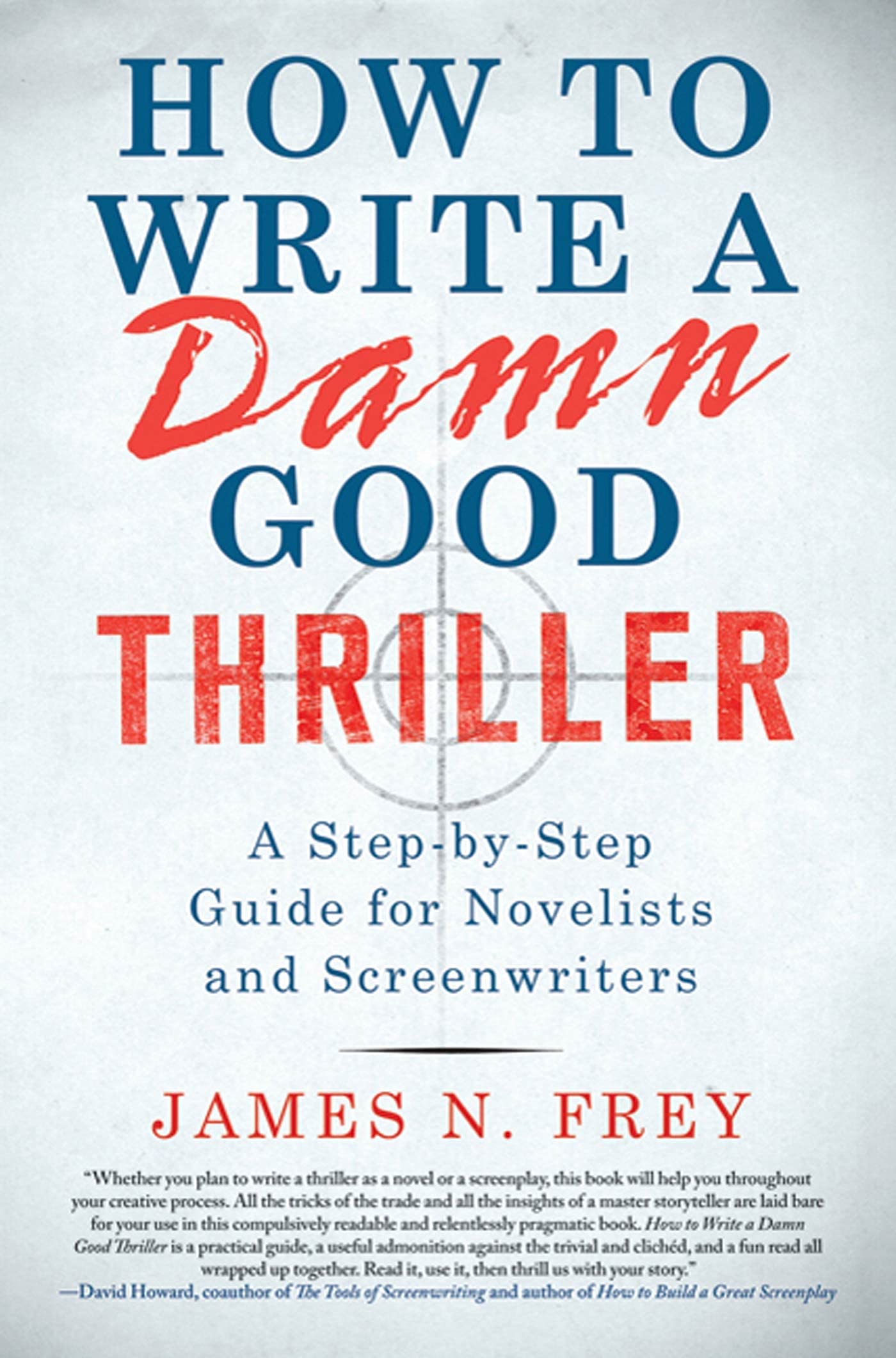 How to Write a Damn Good Thriller: A StepbyStep Guide for Novelists and Screenwriters,Used