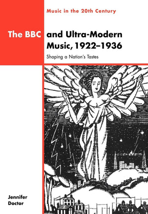 The BBC and UltraModern Music, 19221936: Shaping a Nation's Tastes (Music in the Twentieth Century, Series Number 10),Used