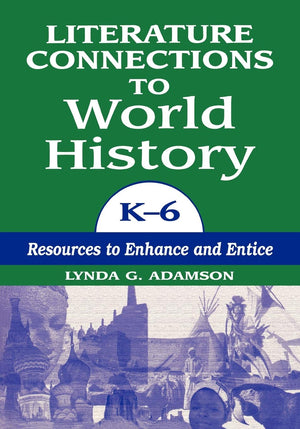 Literature Connections to World History K6: Resources to Enhance and Entice,Used