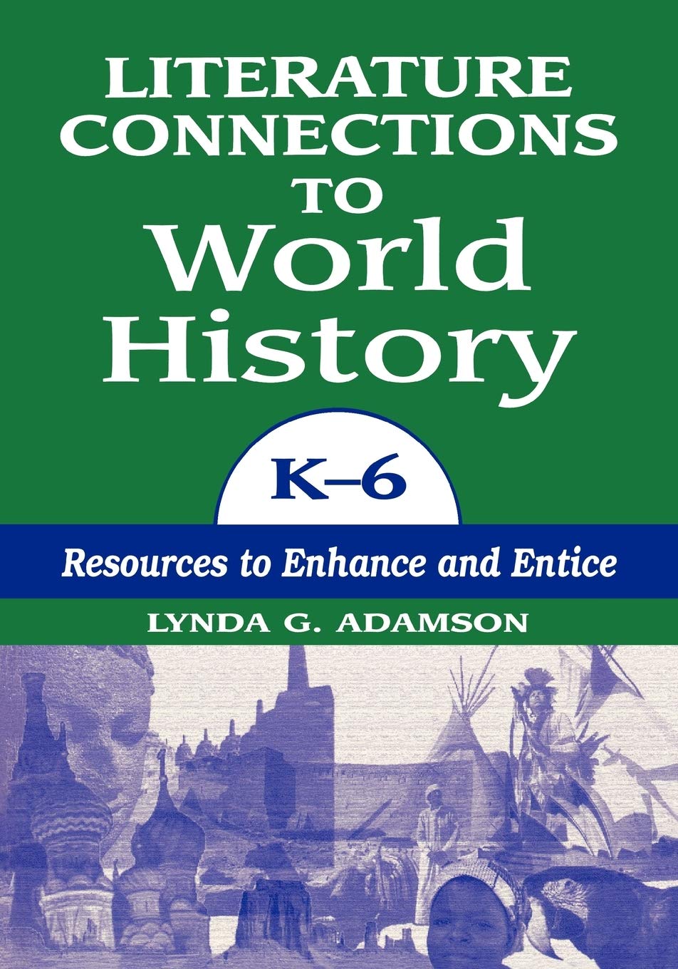 Literature Connections to World History K6: Resources to Enhance and Entice,Used