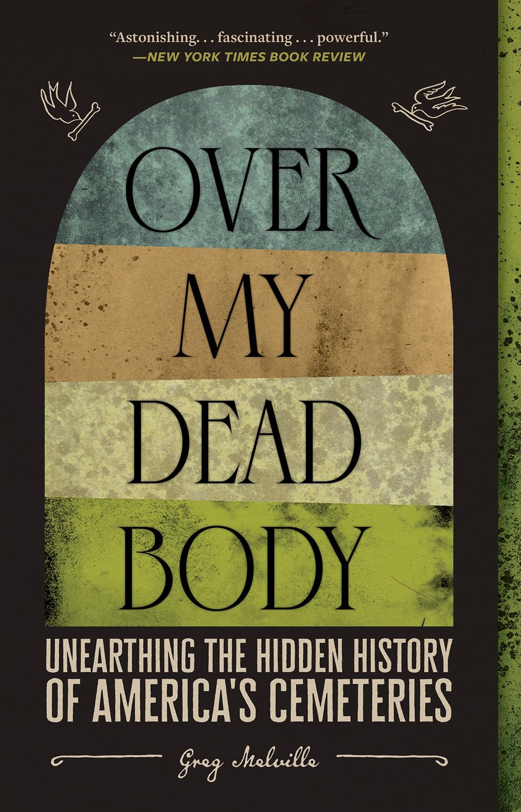 Over My Dead Body: Unearthing the Hidden History of Americas Cemeteries