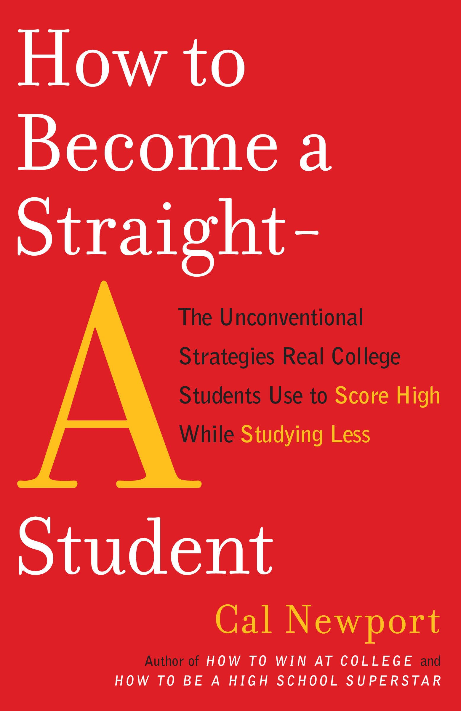 How to Become a StraightA Student: The Unconventional Strategies Real College Students Use to Score High While Studying Less,Used