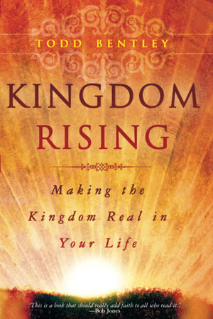 Kingdom Rising: Making The Kingdom Real In Your Life