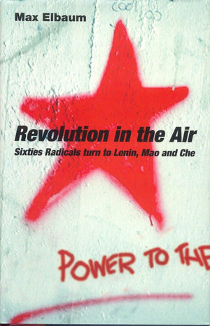 Revolution in the Air: Sixties Radicals Turn to Lenin, Mao and Che,Used