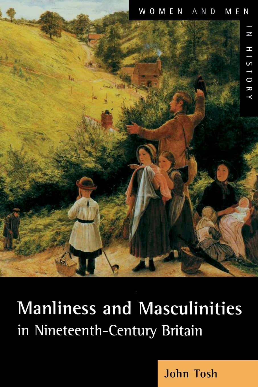 Manliness and Masculinities in NineteenthCentury Britain: Essays on Gender, Family and Empire,New
