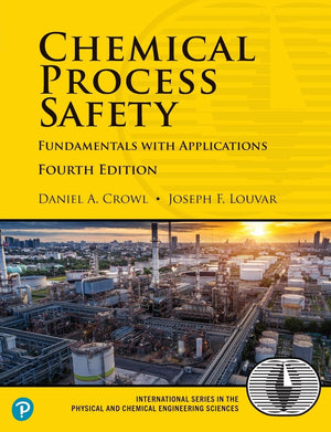 Chemical Process Safety: Fundamentals With Applications Fourth Edition (International Series In The Physical And Chemical Engine,New