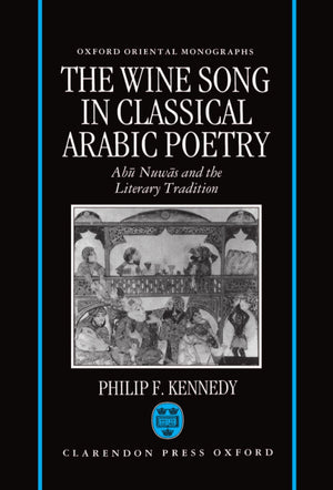 The Wine Song in Classical Arabic Poetry: Abu Nuwas and the Literary Tradition (Oxford Oriental Monographs),Used