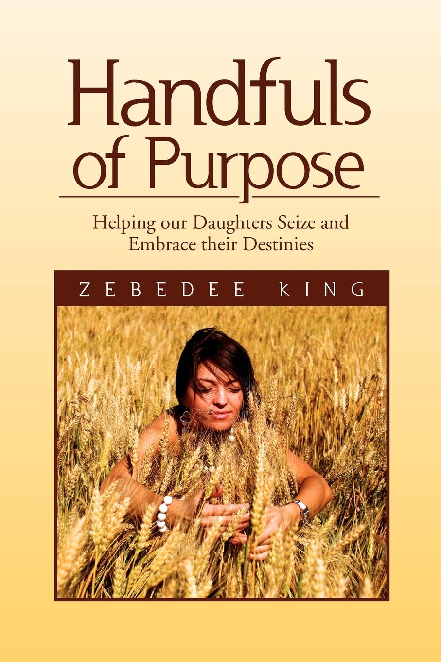 Handfuls Of Purpose: Helping Our Daughters Seize And Embrace Their Destinies,Used