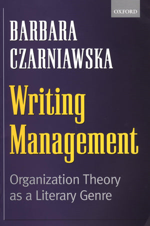 Writing Management: Organization Theory as a Literary Genre,Used