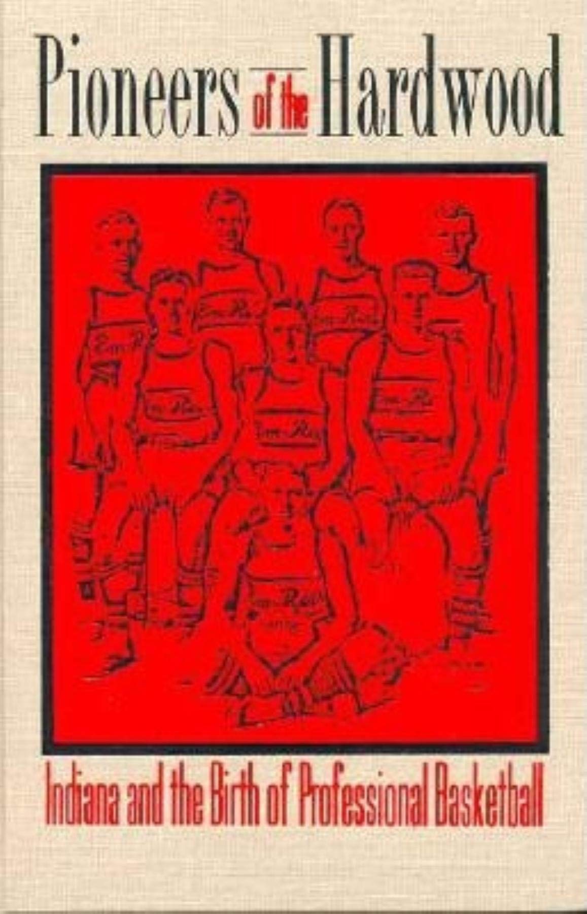 Pioneers of the Hardwood: Indiana and the Birth of Professional Basketball,New