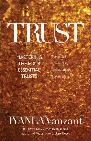 Trust: Mastering The 4 Essential Trusts: Trust In God, Trust In Yourself, Trust In Others, Trust In Life