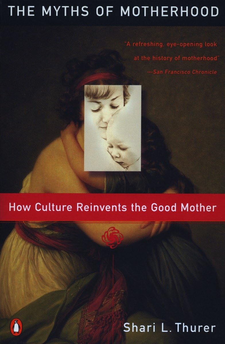 Myths of Motherhood: How Culture Reinvents the Good Mother,Used