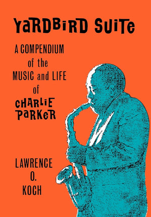 Yardbird Suite: A Compendium Of The Music And Life Of Charlie Parker,New