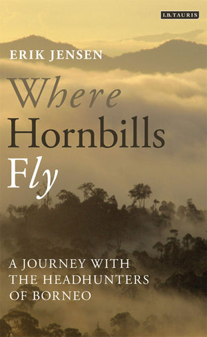 Where Hornbills Fly: A Journey with the Headhunters of Borneo,Used