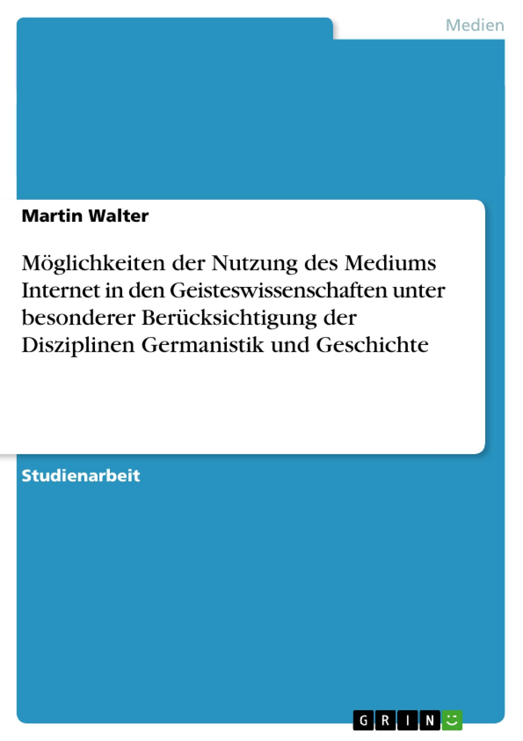 Mglichkeiten Der Nutzung Des Mediums Internet In Den Geisteswissenschaften Unter Besonderer Bercksichtigung Der Disziplinen Germ,Used