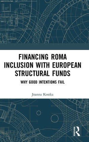 Financing Roma Inclusion with European Structural Funds: Why Good Intentions Fail,Used