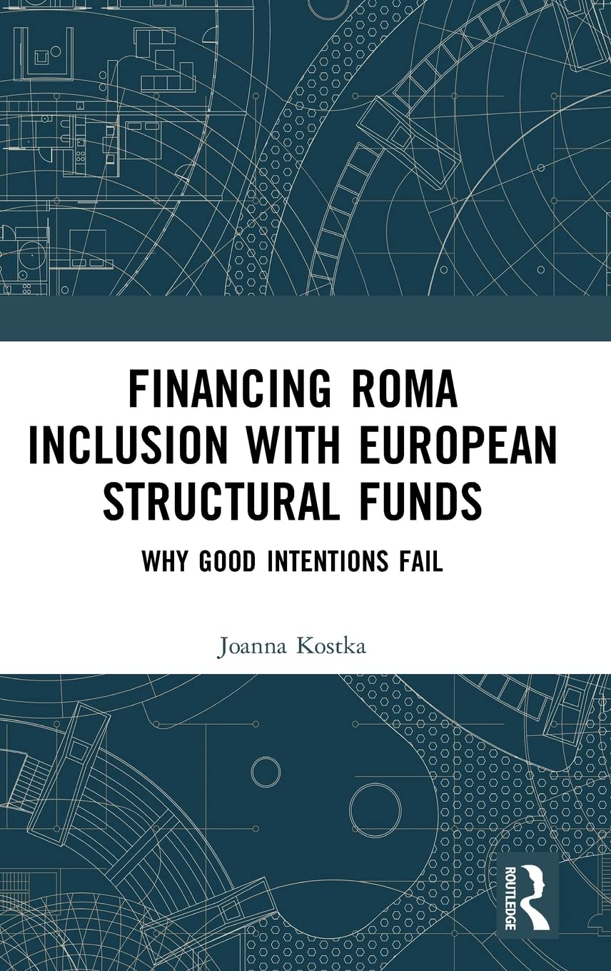 Financing Roma Inclusion with European Structural Funds: Why Good Intentions Fail,Used