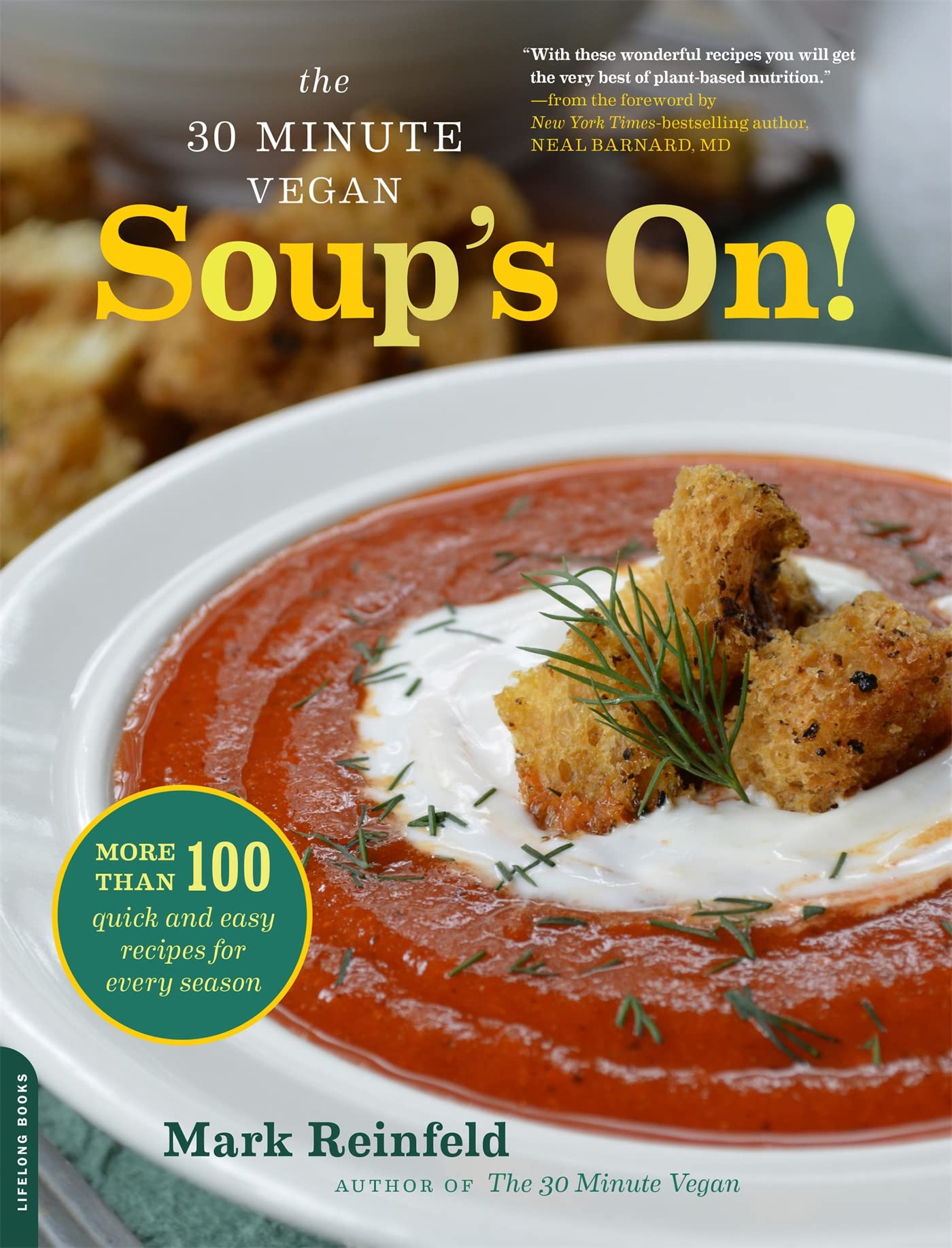 The 30Minute Vegan: Soup'S On!: More Than 100 Quick And Easy Recipes For Every Season