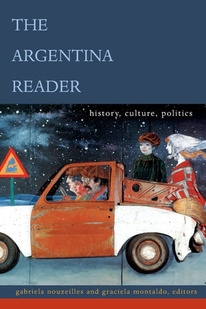 The Argentina Reader: History, Culture, Politics (The Latin America Readers),Used