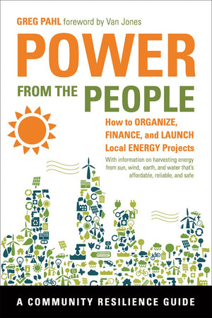 Power from the People: How to Organize, Finance, and Launch Local Energy Projects (Community Resilience Guides),Used