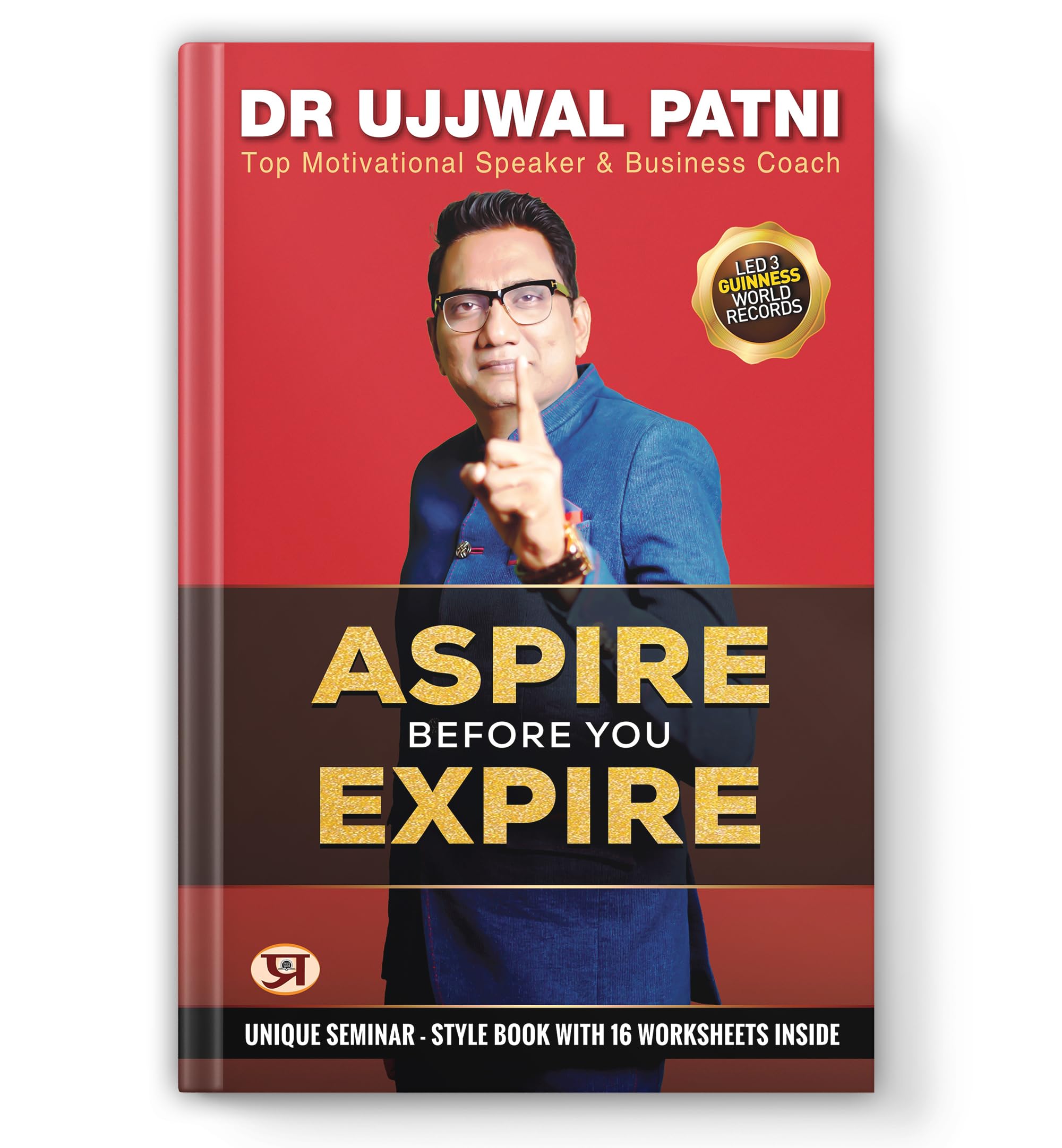 Aspire Before You Expire: Ujjwal Patnis Motivational Blueprint For Success, Goal Setting, Time Management & Life Transformation | Best Book By IndiaS Top Business Coach & Speaker