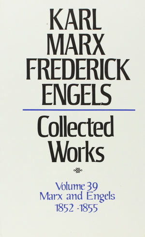 Collected Works 18521855: Marx And Engels: 39