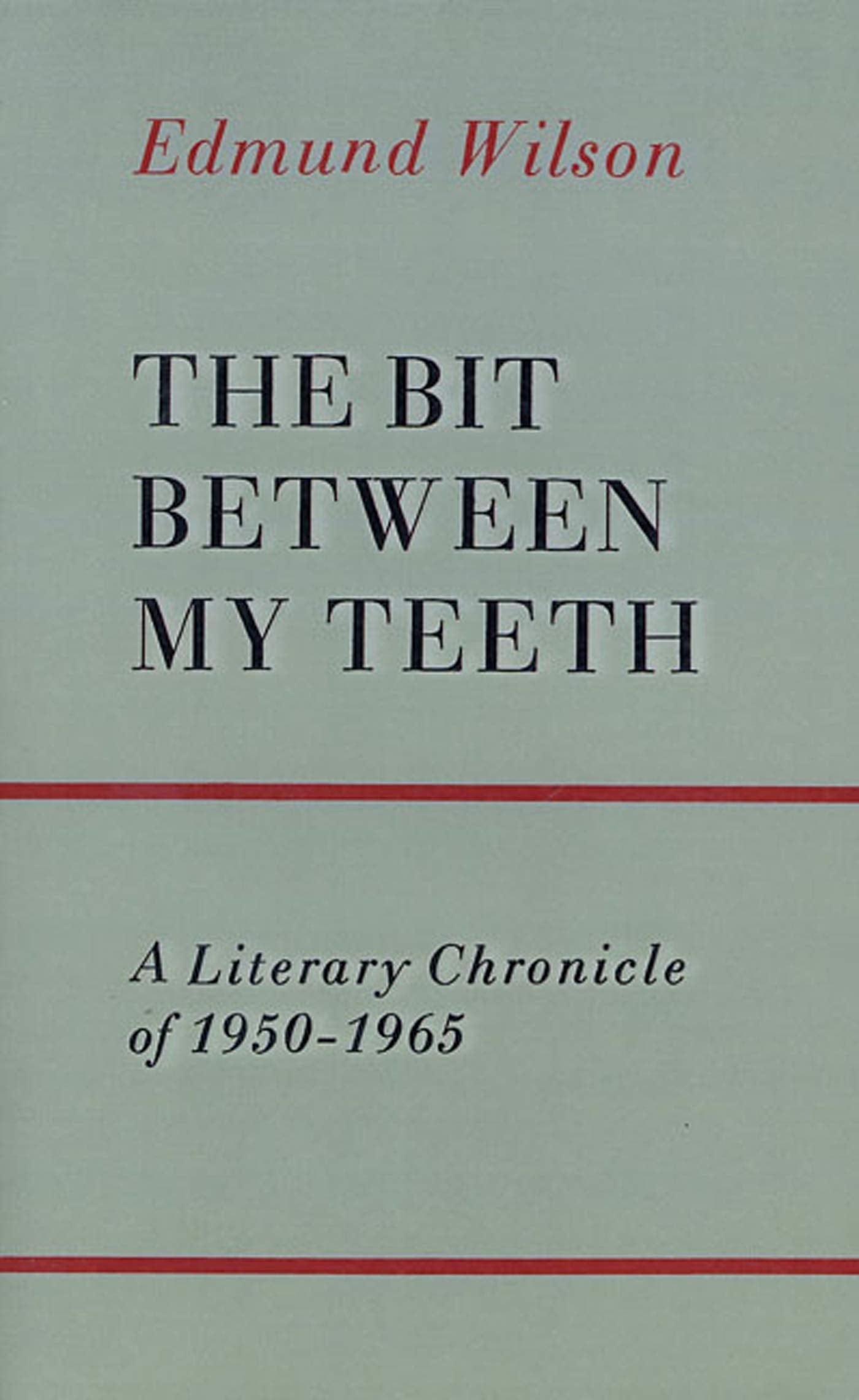 The Bit Between My Teeth: A Literary Chronicle of 19501965,New