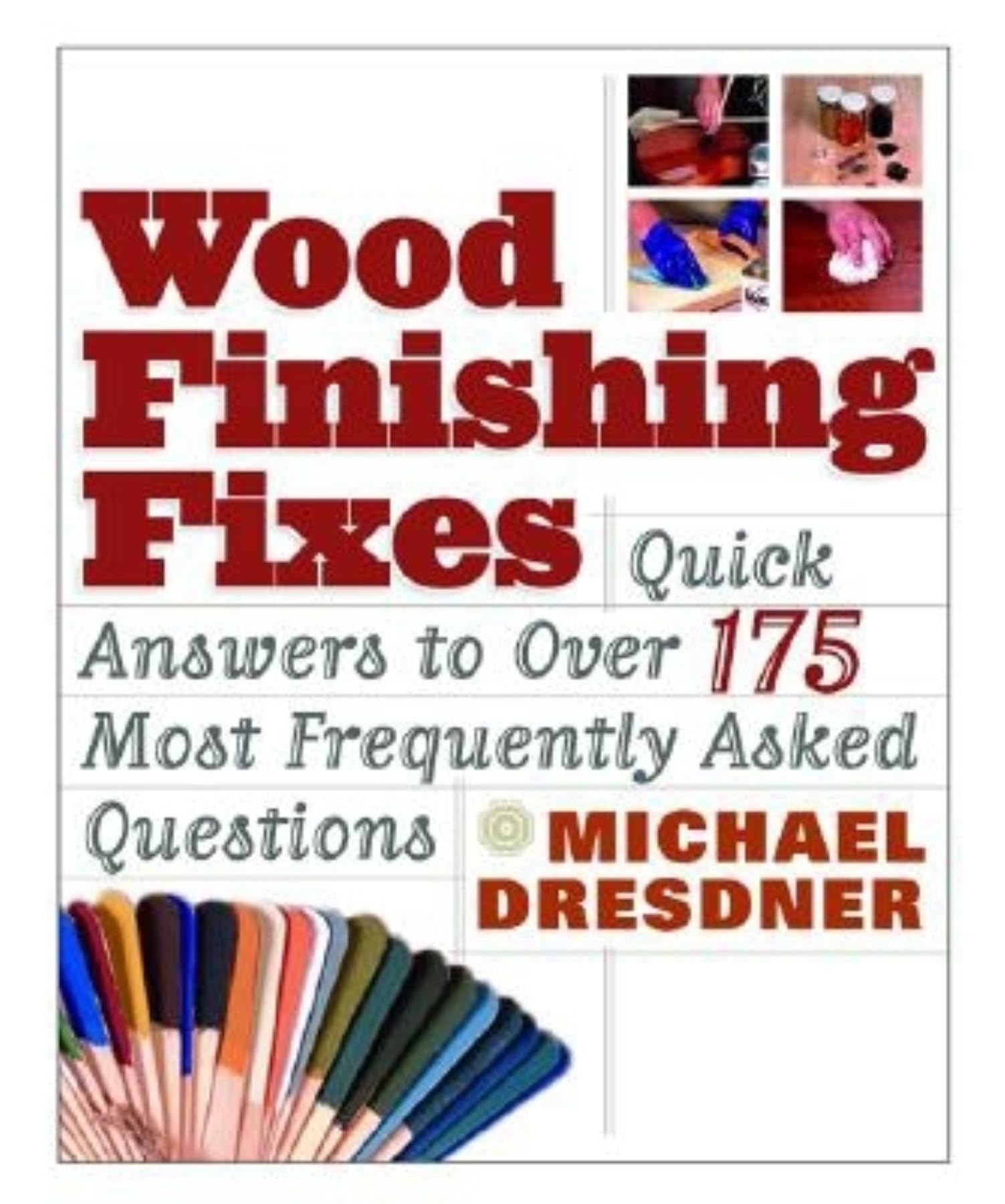 Wood Finishing Fixes: Quick Answers to Over 175 Most Frequesntly Asked Q,Used
