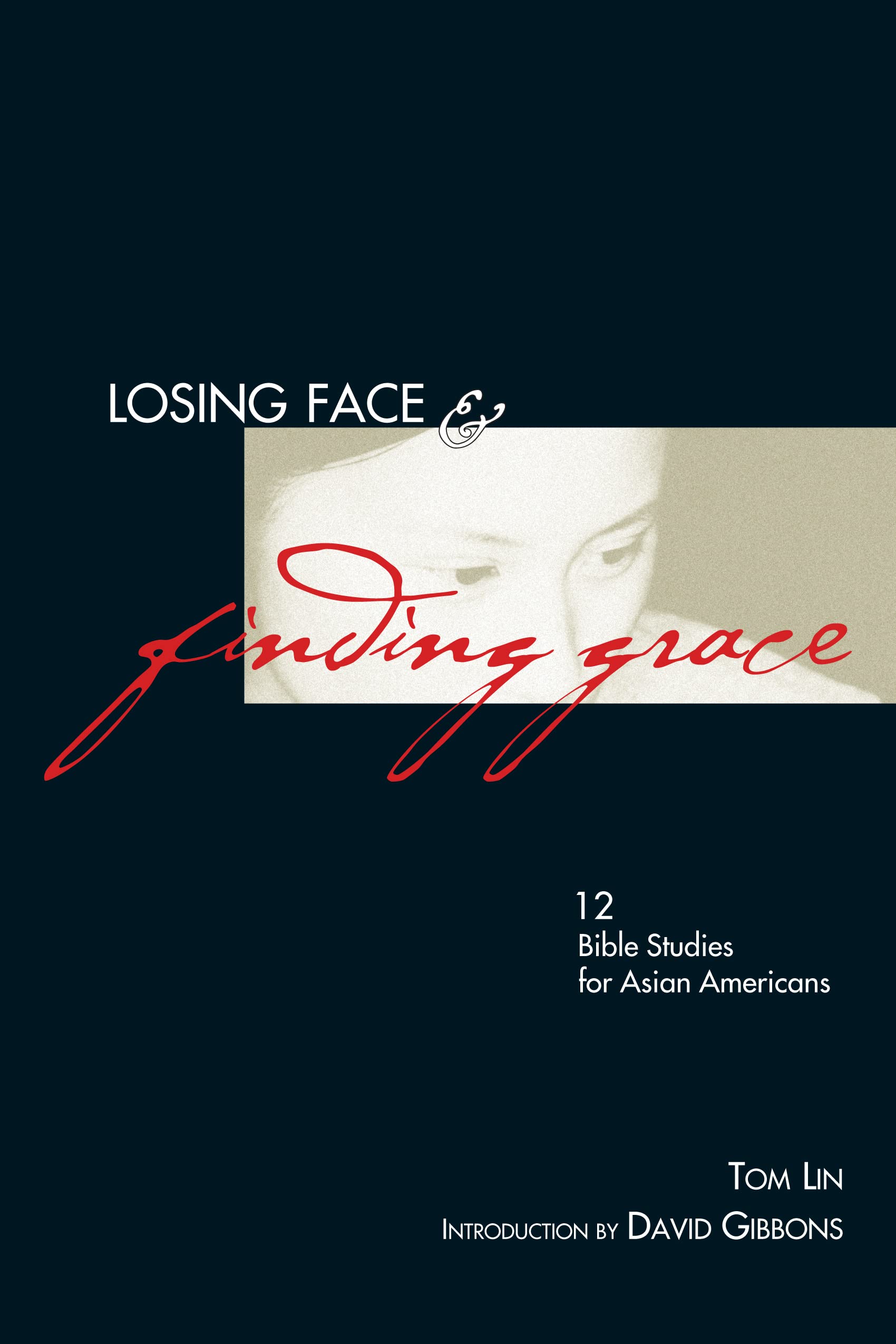 Losing Face & Finding Grace: 12 Bible Studies for AsianAmericans,Used