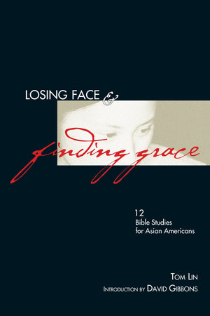 Losing Face & Finding Grace: 12 Bible Studies for AsianAmericans,Used