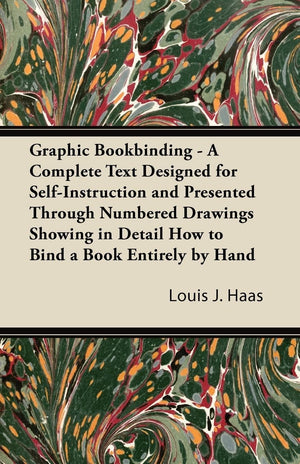 Graphic Bookbinding  A Complete Text Designed For Selfinstruction And Presented Through Numbered Drawings Showing In Detail Ho,Used