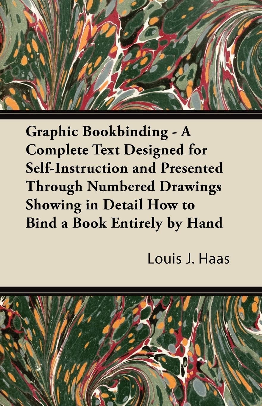 Graphic Bookbinding  A Complete Text Designed For Selfinstruction And Presented Through Numbered Drawings Showing In Detail Ho,Used