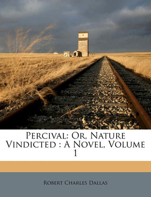 Percival: Or, Nature Vindicted: A Novel, Volume 1,Used