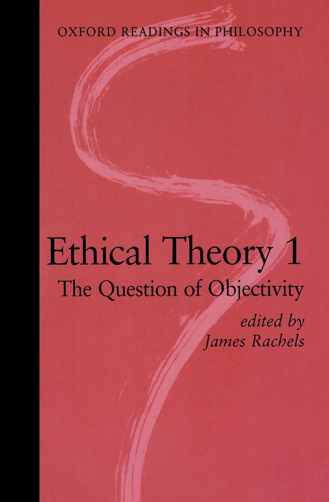 Ethical Theory 1: The Question Of Objectivity (Oxford Readings In Philosophy),Used