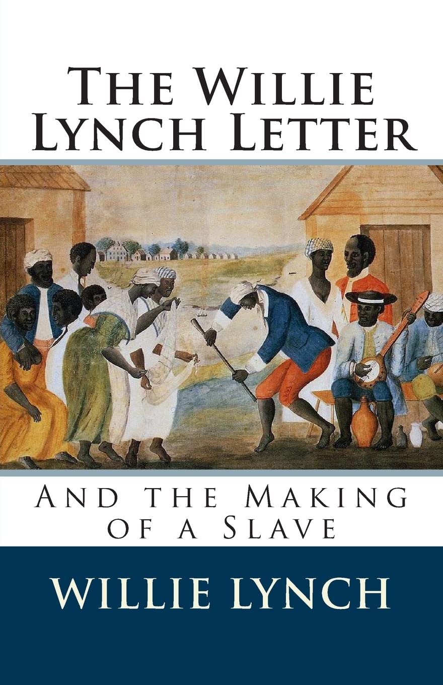 The Willie Lynch Letter And The Making Of A Slave