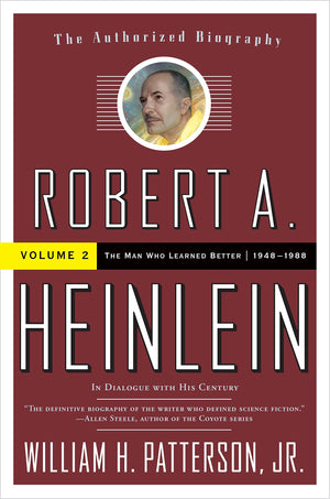 Robert A. Heinlein: In Dialogue With His Century, Volume 2: The Man Who Learned Better (19481988)