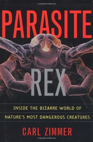 Parasite Rex: Inside the Bizarre World of Nature's Most Dangerous Creatures,Used