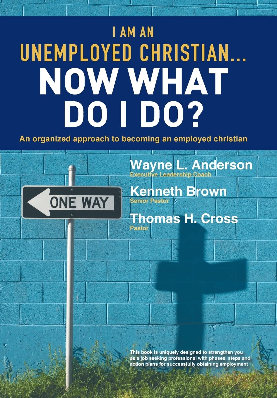 I Am An Unemployed Christian ... Now What Do I Do?: An Organized Approach To Becoming An Employed Christian,Used