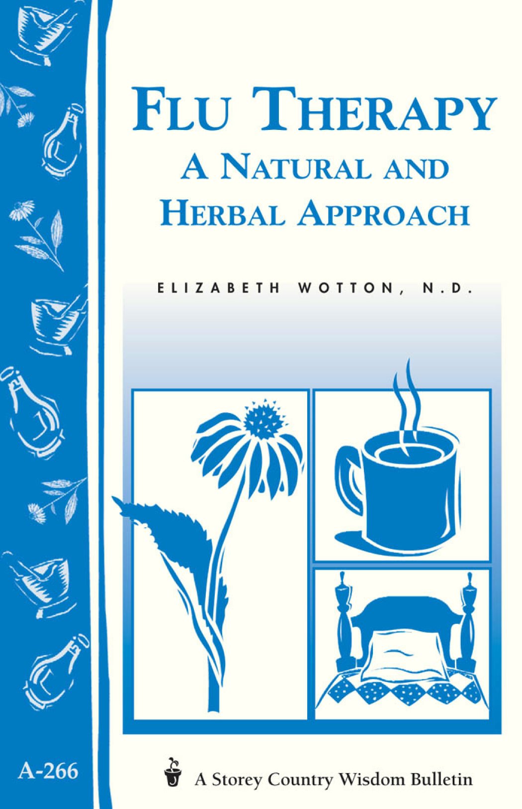 Flu Therapy: A Natural And Herbal Approach: (A Storey Country Wisdom Bulletin A266)