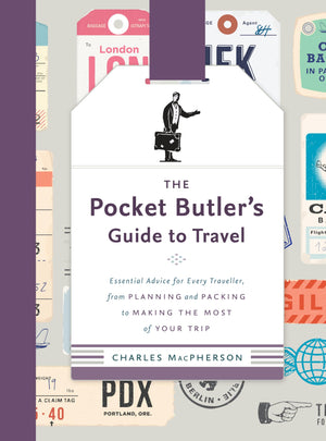 The Pocket Butler'S Guide To Travel: Essential Advice For Every Traveller, From Planning And Packing To Making The Most Of Your ,Used