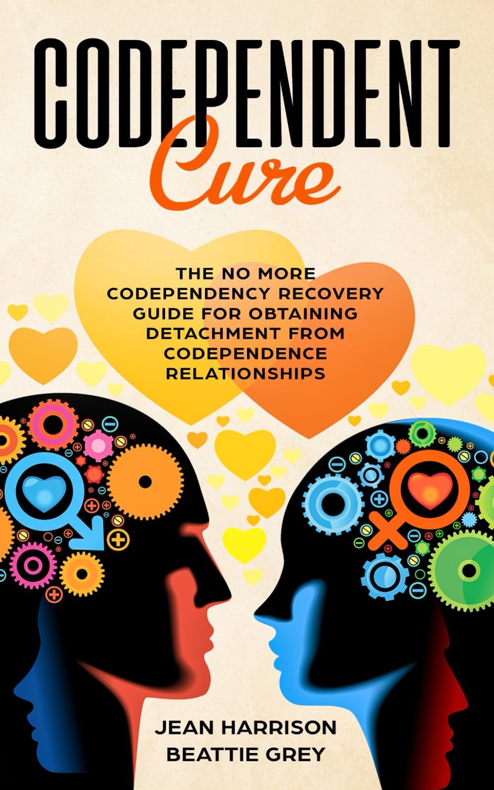Codependent Cure: The No More Codependency Recovery Guide For Obtaining Detachment From Codependence Relationships (Codependency,Used