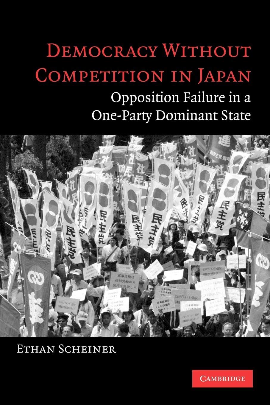 Democracy Without Competition In Japan: Opposition Failure In A Oneparty Dominant State
