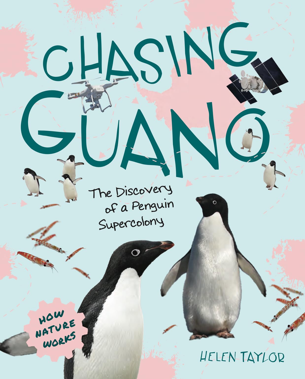 Chasing Guano: The Discovery of a Penguin Supercolony (How Nature Works),New