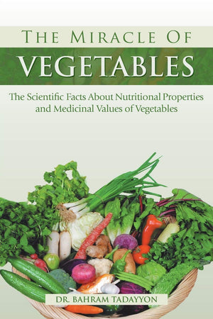 The Miracle Of Vegetables: The Scientific Facts About Nutritional Properties And Medicinal Values Of Vegetables,Used
